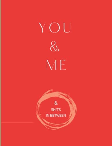 You & Me & Sh*ts In Between