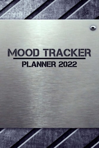 2022 Mood Tracker Planner: Daily Mood Tracker - Mood Tracker Journal - Mental Health Tracker - Self Care Tracker - Anxiety Planner 2022 - 2022 Planner Mental Health for women and men