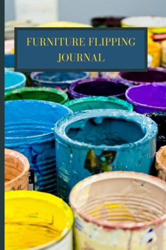Furniture Flipping Journal: The best place to track and record all your best furniture flips (Furniture Flipping Journals)