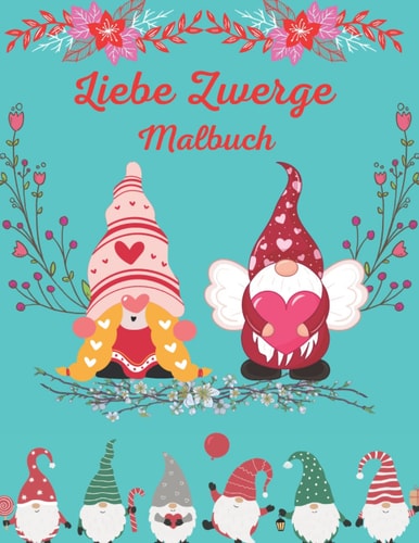 Liebe zwerge malbuch: Eine schöne niedliche Liebe Gnome Stressabbau und Entspannung für Kinder und Erwachsene: Liebliche Valentinstage mit ... Zwerge Geschenk für Frau (German Edition)
