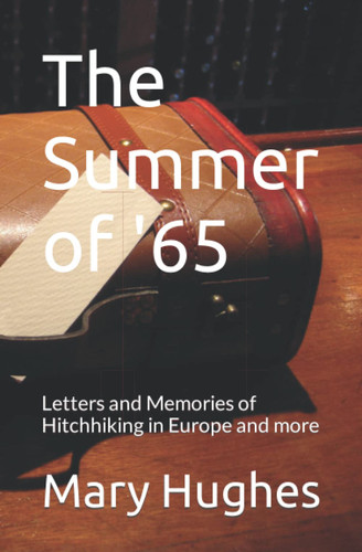 The Summer of '65: Letters and Memories of Hitchhiking in Europe and more