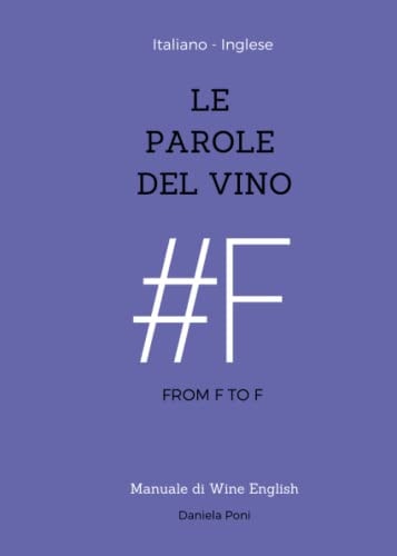 LE PAROLE DEL VINO #F: Glossario-Frasario | Italiano-Inglese (Italian Edition)