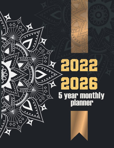 5 Year Planner 2022-2026 Monthly: Large Five Year Weekly Monthly Schedule Organizer For Productive Your Personal Goals or Business With Mandala Cover