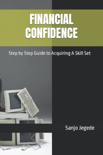 FINANCIAL CONFIDENCE: Step by Step Guide to Acquiring A Skill Set