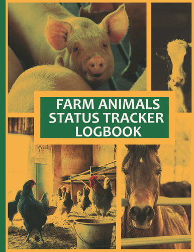 FARM ANIMALS STATUS TRACKER LOGBOOK: Farmers Ledger Book, Equipment Livestock Inventory Repair Log, Farming Journal