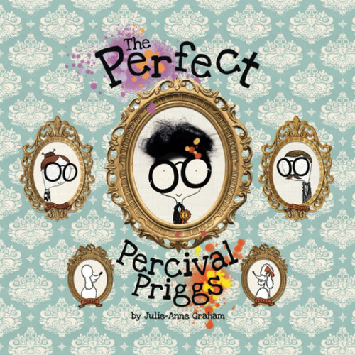 The Perfect Percival Priggs: A children’s picture book about perfectionism and developing a growth mindset