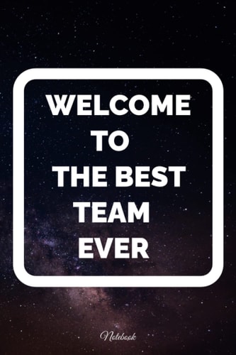 Welcome To The Best Team Ever Notebook: Welcoming Notebook Gift for Employee - Staff Member - Coworker - Team | Office ...With encouragement team quote in last page
