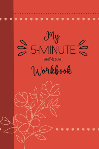 My 5 Minute self-love workbook: Make each given day a gift, gratitude journal with quotes