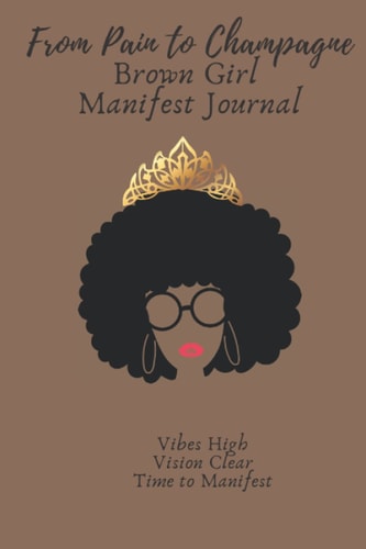 From Pain to Champagne Brown Girl Manifest Book