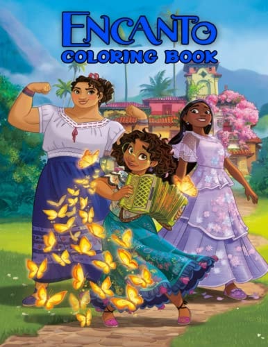 Encanto Coloring Book: Great Coloring Book For Kids, Fans, Adults With High Quality Illustrations To Color And Have Fun. Amazing Gift 2022