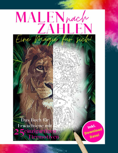 Malen nach Zahlen eine Magie für sich! Das Buch für Erwachsene mit 25 einzigartigen Tiermotiven Inkl. Download Datei: Malbuch am besten geeignet für ... nach Zahlen Erwachsene Tiere (German Edition)