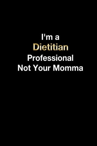 I'm a Dietitian Professional Not Your Momma: Dietitian Funny Witty Quote Journal / Dietitian Job Lover Lined Office Composition Notebook Gifts For Colleague & Student Dietitians