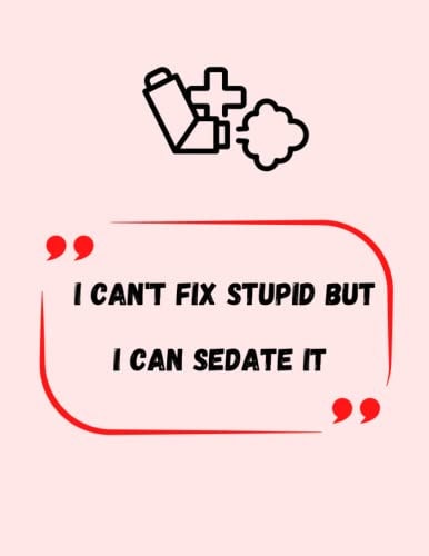 I can't fix stupid but I can sedate it: in beautiful for friends at work or for the family to enjoy the moment: notebook 120 pages 8.5 x 11