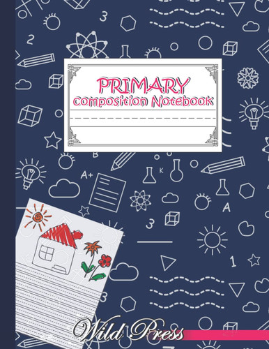 Primary Composition Notebook: Cute Composition Notebook Primary Journal Grades K-2 Kindergarten Handwriting Practice Paper, Primary Composition ... Book with Picture Space (Exercise Book).