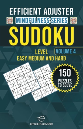 Efficient Adjuster Mindfulness Series 150 Sudoku Puzzles Easy Medium and Hard: Sudoku puzzle book for adults (level 4) (Efficient Adjuster Mindfulness Series Sudoku puzzle book for adults)