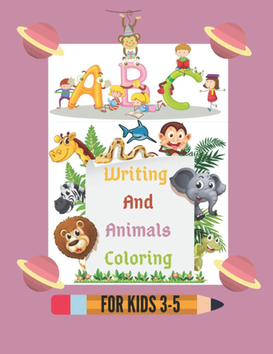 ABC Writing And Animals Coloring for kids: book for children to learn to write letters and color; BIG Letter Tracing fo Preschoolers and Toddlers ages ... tracing practice workbook for kids 3-5 years