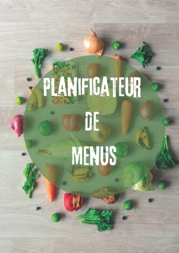 Planificateur De Menus: Planificateur de menus bébé : Planifier les repas de la semaine pour bébé, enfant et parents / liste de course détachable et ... quel moment de l'année. (French Edition)