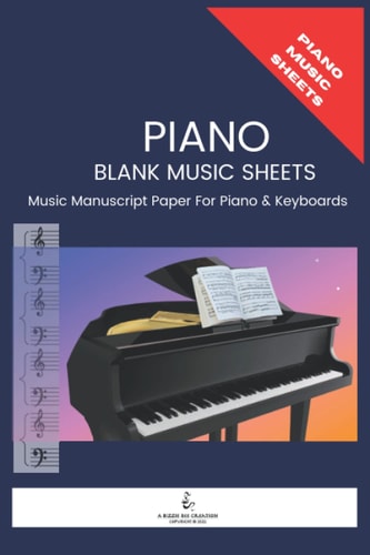 Piano Blank Music Sheets: Blank Music Manuscript Paper For Piano - Organize Your Piano Composition