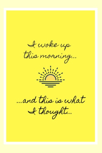 I woke up this morning... and this is what I thought...: Two-tone yellow notebook journal