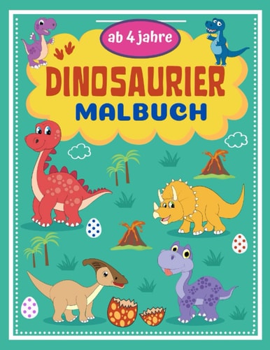 Dinosaurier Malbuch ab 4 Jahre: Das Dino Malbuch für Mädchen und Jungen ab 4 Jahren (German Edition)