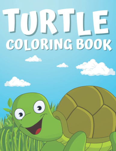 Turtle coloring book: Coloring Toy Gift for Toddlers, Kids or Adults Relaxation, Cute Easy and Relaxing, Perfect Turtle Gift For Turtle Lovers
