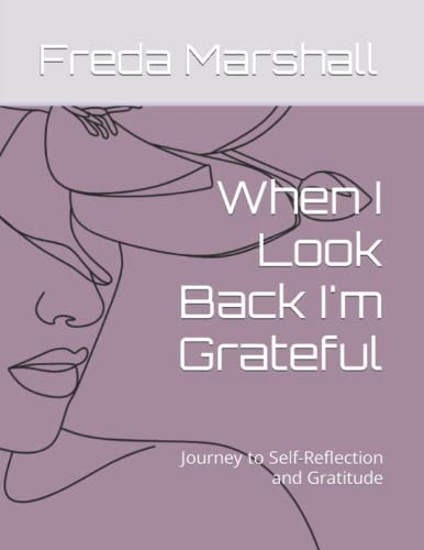 When I Look Back I'm Grateful: The Power of Reflection and Gratitude in an Uncertain World
