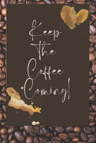 Keep the Coffee Coming: Notebook