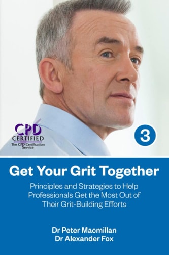 Get Your Grit Together: Principles and Strategies to Help Professionals Get the Most Out of Their Grit-Building Efforts (Grit-Series Course Books)