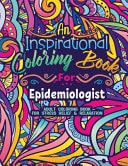 Epidemiologist Coloring Book Coloring Book for Adults A Funny & Inspirational Epidemiologist Adult Coloring Book for Stress Relief & Relaxation Gifts for Epidemiology Researchers