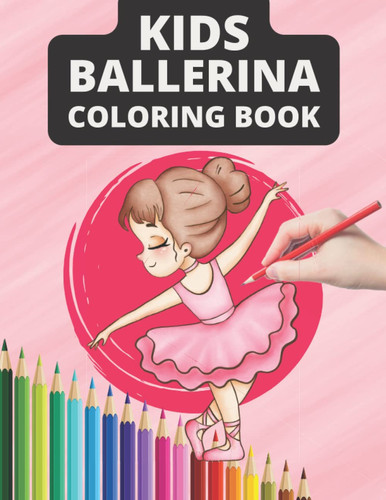 Kids Ballerina Coloring Book: 30 Images Ballerina Coloring Book For Girls
