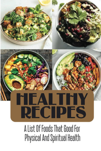 Healthy Recipes: A List Of Foods That Good For Physical And Spiritual Health