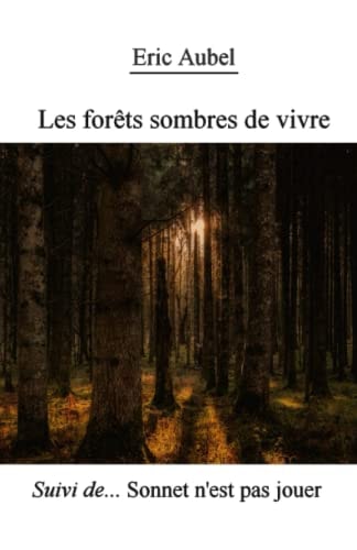 Les forêts sombres de vivre Suivi de Sonnet n'est pas jouer