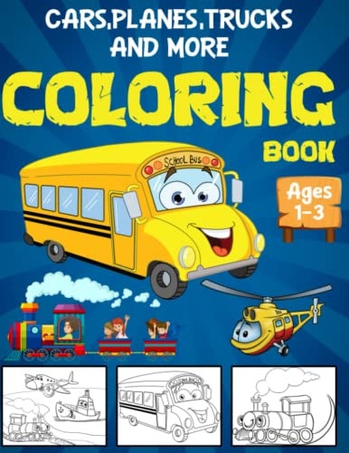 Cars Planes Trucks And More Coloring Book Ages 1-3 80 Pages: Coloring Book Cars Planes Trucks And More For Kids & Toddlers For Preschooler - Coloring ... Fun, ... Gift For Boys (For Kids Ages 1-3)