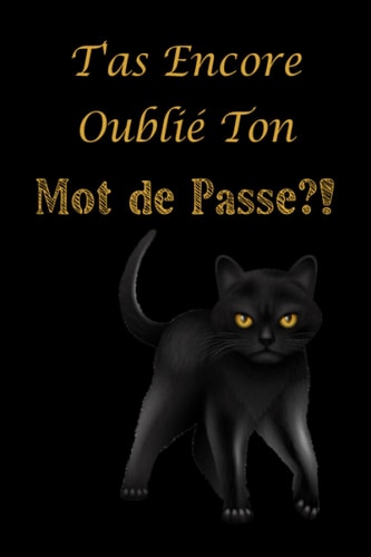 T'as Encore Oublié Ton Mot de Passe | Carnet de Mots de Passe: Carnet de note pour ne plus oublier les codes d'accès de ses sites préférés - Journal ... de poche petit & pratique (French Edition)