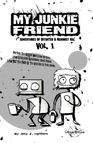 My Junkie Friend: Vol.1 - Adventures of BitchTed & Hedonist Hal (Acrylic Vent Comics)