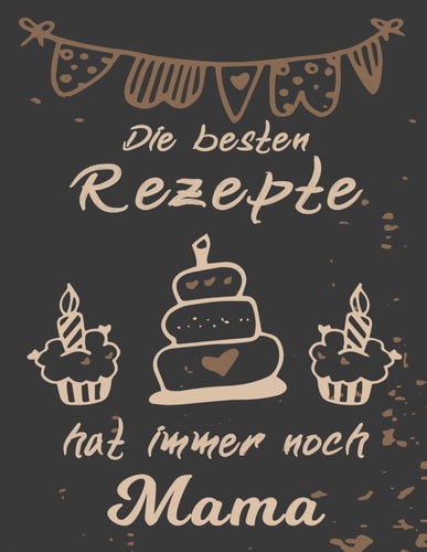 Die Besten Rezepte Hat Immer Noch Mama: Notizbuch | Mein Rezeptbuch | Kochbuch zum selberschreiben für Ihre Lieblingsrezepte von Opa | DIN A4 | 130 Seiten (German Edition)