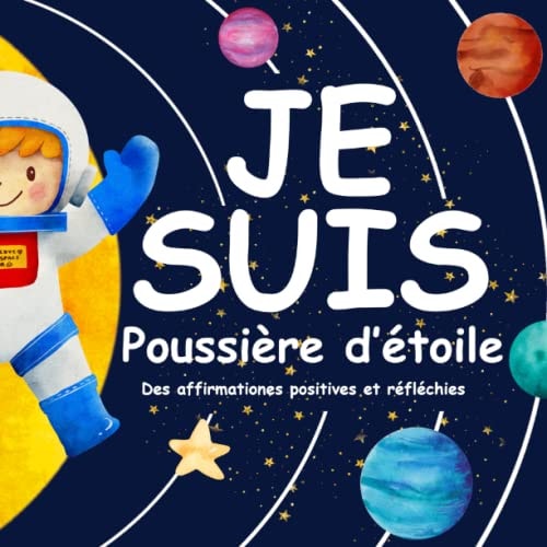 Je suis poussière d’étoile: Livre d’images contenant des affirmations positives et réfléchies pour renforcer l’estime de soi de votre enfant (French Edition)