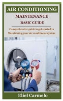 Air Conditioning Maintenance Basic Guide Comprehensive Guide to Get Started in Maintaining Your Air Conditional System