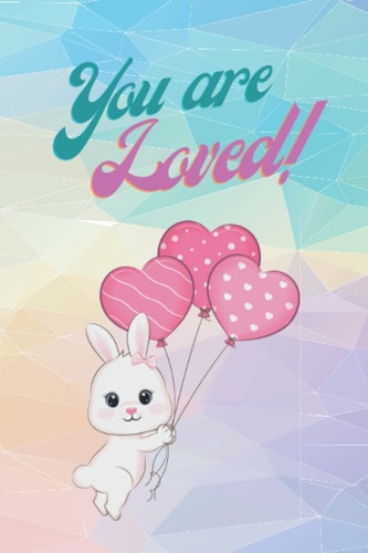 You are Loved!: Cute Bunny with balloons notebook journal, for women, teen, girls