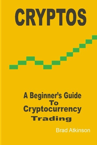 CRYPTOS: A Beginner's Guide To Cryptocurrency Trading