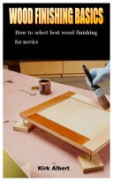 Wood Finishing Basics How to Select Best Wood Finishing for Novice