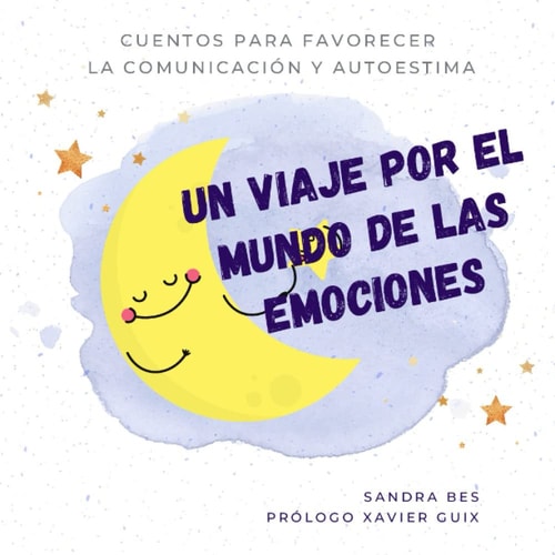UN VIAJE POR EL MUNDO DE LAS EMOCIONES: Cuentos para favorecer la comunicación y autoestima (Spanish Edition)