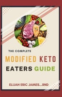 The Complete Modified Keto Eaters Guide