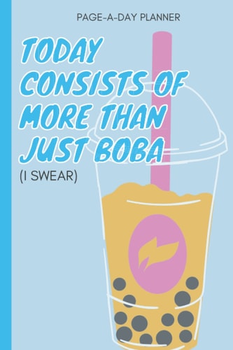 Today Consists of More Than Just Boba (I Swear) - Daily Planner, To Do List Notebook: Boba Tea Planner Sarcastic Humor, Witty Pun, Checklist Notebook, ... Do Planner, Successful Time Management System