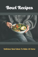 Bowl Recipes Delicious Bowl Ideas To Make At Home