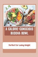 A Calorie-Conscious Buddha Bowl Perfect For Losing Weight
