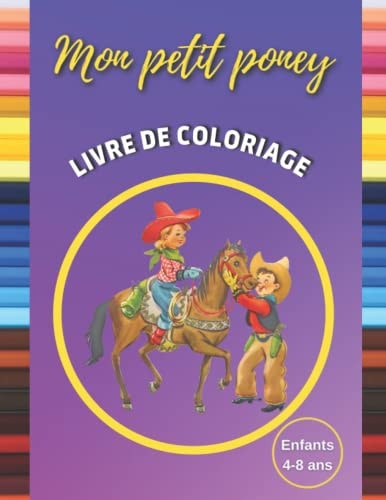 Mon petit poney Livre de coloriage Enfants 4-8 ans: Livre coloriage poney, cahier coloriage avec 33 beaux dessins de poney à colorier, Livre ... les filles et les garçons. (French Edition)