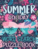 Large Print Summer Holiday Word Search Puzzle Book Summer Vacations and Holidays Fun Challenging Puzzle Book Women, Adults and Seniors (Word Search: Fun Exercise For Your Brain)