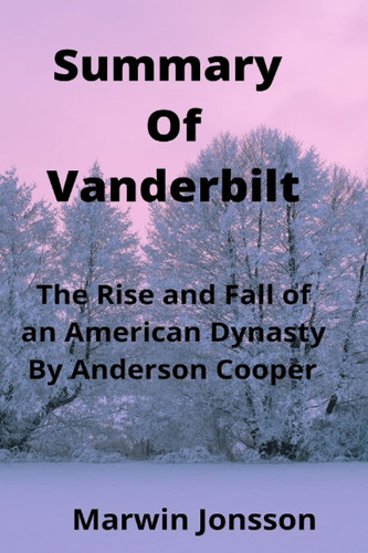 Summary Of Vanderbilt: The Rise and Fall of an American Dynasty