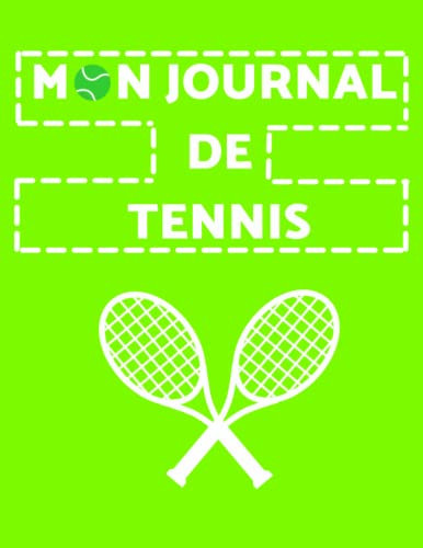Mon Journal De Tennis: Carnet de Tennis pour Athlètes et Entraîneurs | Agenda d'entraînement de Tennis (French Edition)